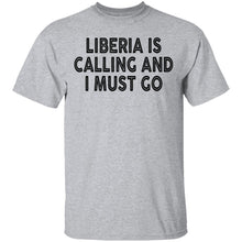 Liberia IS Calling And I Must Go T-Shirt