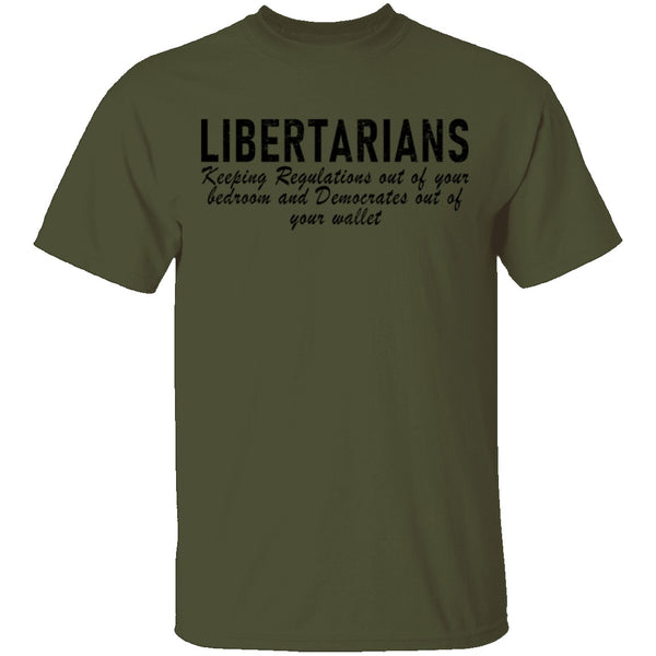 Libertarians Keeping Regulations Out Of Your Bedroom And Democrats Out Of Your Wallet T-Shirt CustomCat
