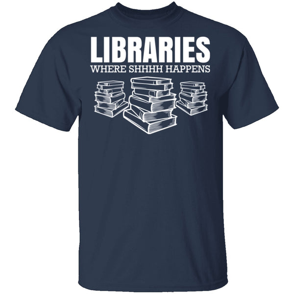 LibrariesWhere Shhh Happens T-Shirt CustomCat