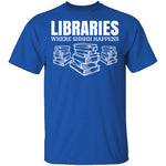 LibrariesWhere Shhh Happens T-Shirt CustomCat