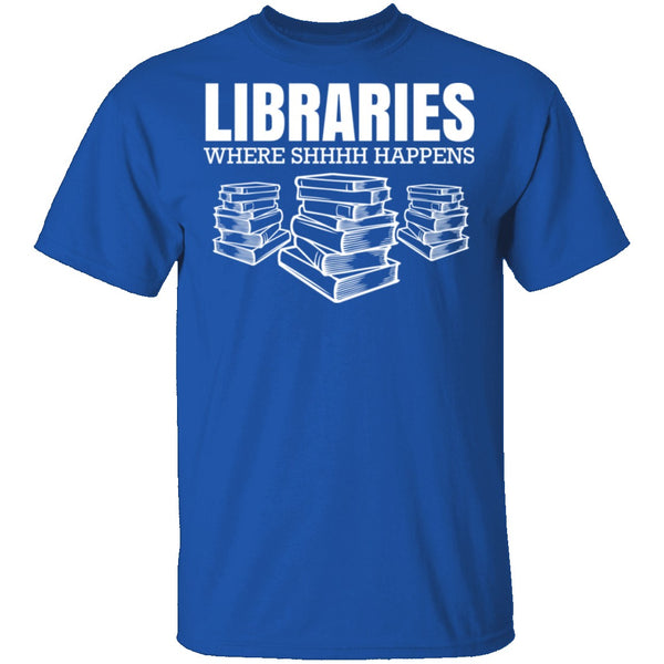 LibrariesWhere Shhh Happens T-Shirt CustomCat