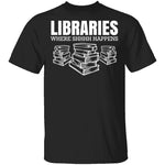 LibrariesWhere Shhh Happens T-Shirt CustomCat