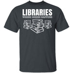 LibrariesWhere Shhh Happens T-Shirt CustomCat