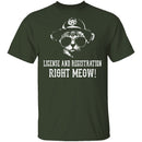 License And Registration Right Meow! T-Shirt CustomCat