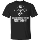 License And Registration Right Meow! T-Shirt CustomCat