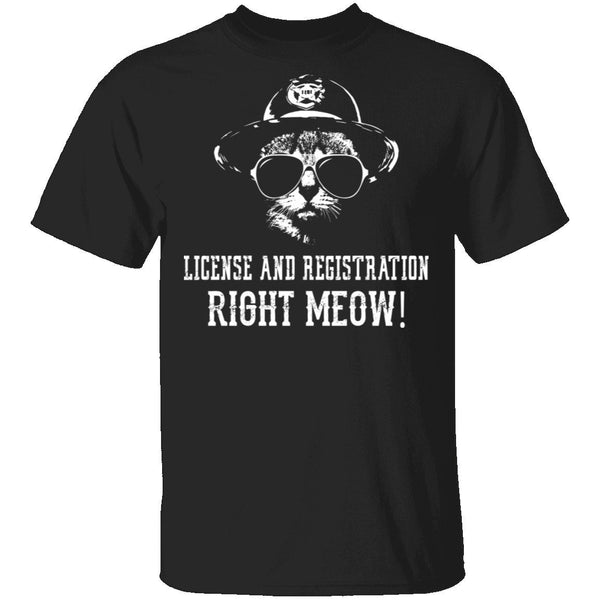License And Registration Right Meow! T-Shirt CustomCat