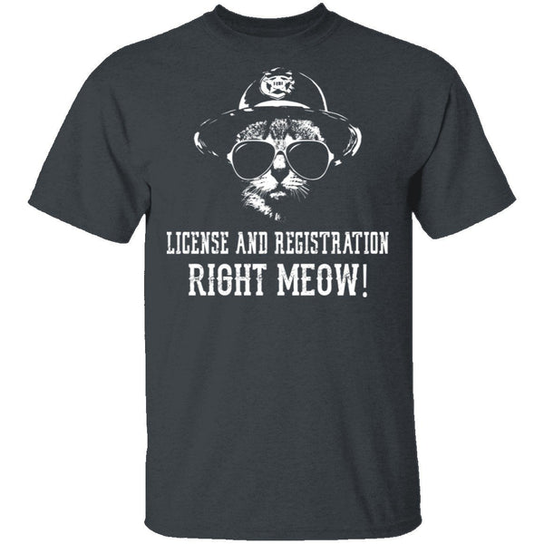 License And Registration Right Meow! T-Shirt CustomCat