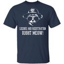 License And Registration Right Meow! T-Shirt CustomCat