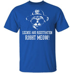 License And Registration Right Meow! T-Shirt CustomCat