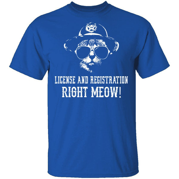License And Registration Right Meow! T-Shirt CustomCat