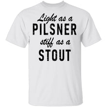 Life As A Pilsner Stiff As A Stout T-Shirt