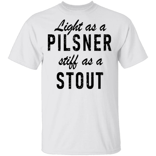 Life As A Pilsner Stiff As A Stout T-Shirt CustomCat