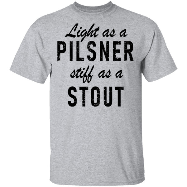 Life As A Pilsner Stiff As A Stout T-Shirt CustomCat