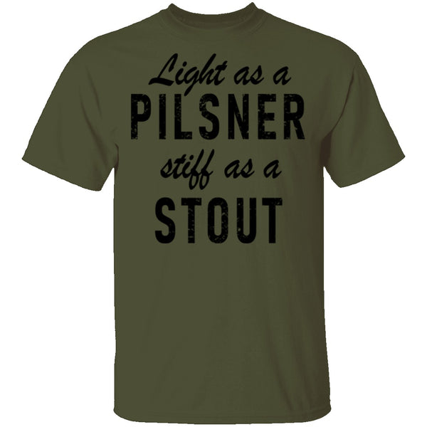 Life As A Pilsner Stiff As A Stout T-Shirt CustomCat