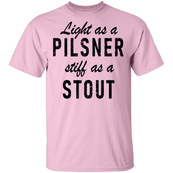 Life As A Pilsner Stiff As A Stout T-Shirt CustomCat