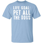 Life Goal Pet All The Dogs T-Shirt CustomCat