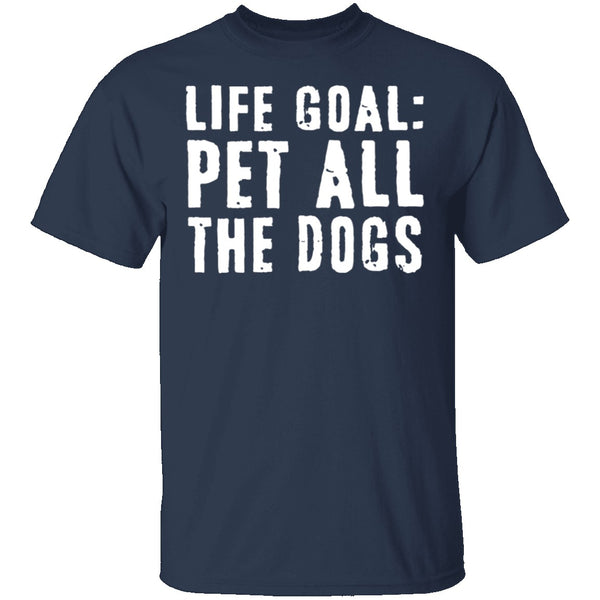 Life Goal Pet All The Dogs T-Shirt CustomCat