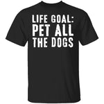 Life Goal Pet All The Dogs T-Shirt CustomCat