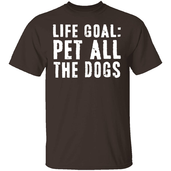 Life Goal Pet All The Dogs T-Shirt CustomCat