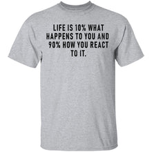 Life Is 10% What Happens To You And 90% How You React T-Shirt