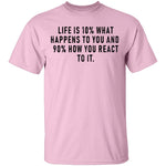 Life Is 10% What Happens To You And 90% How You React T-Shirt CustomCat