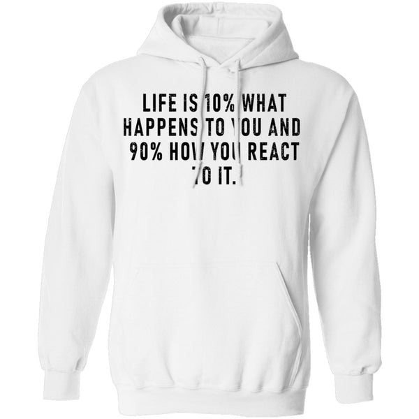 Life Is 10% What Happens To You And 90% How You React T-Shirt CustomCat