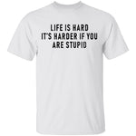 Life Is Hard It's Harder If You Are Stupid T-Shirt CustomCat