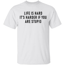 Life Is Hard It's Harder If You Are Stupid T-Shirt