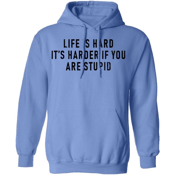 Life Is Hard It's Harder If You Are Stupid T-Shirt CustomCat