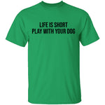Life Is Short Play With Your Dog T-Shirt CustomCat