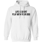 Life Is Short Play With Your Dog T-Shirt CustomCat