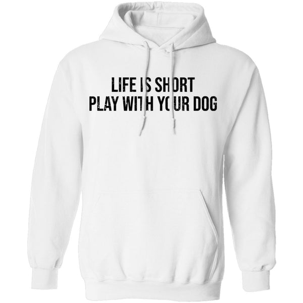 Life Is Short Play With Your Dog T-Shirt CustomCat