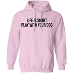 Life Is Short Play With Your Dog T-Shirt CustomCat
