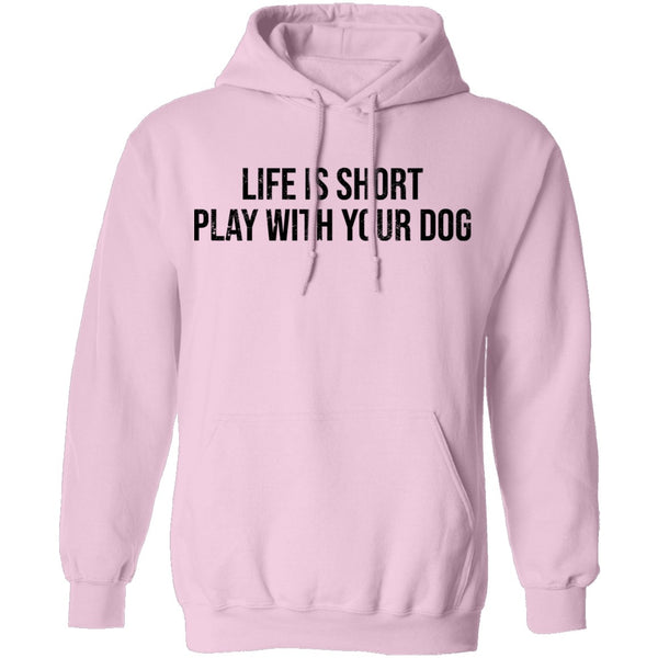 Life Is Short Play With Your Dog T-Shirt CustomCat