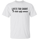 Life Is Too Short To Date Ugly Women T-Shirt CustomCat