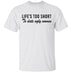 Life Is Too Short To Date Ugly Women T-Shirt CustomCat
