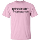 Life Is Too Short To Date Ugly Women T-Shirt CustomCat