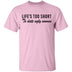 Life Is Too Short To Date Ugly Women T-Shirt CustomCat