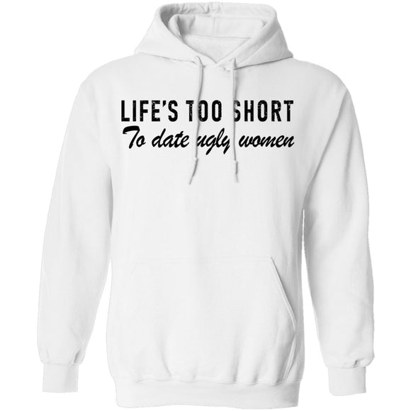 Life Is Too Short To Date Ugly Women T-Shirt CustomCat
