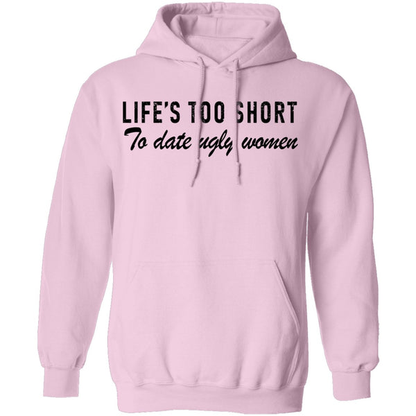 Life Is Too Short To Date Ugly Women T-Shirt CustomCat