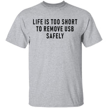 Life Is Too Short To Remove USB Safely T-Shirt