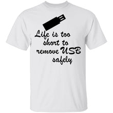 Life Is Too Short To Remove USB Safely copy T-Shirt