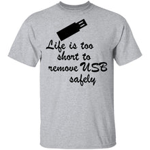 Life Is Too Short To Remove USB Safely copy T-Shirt
