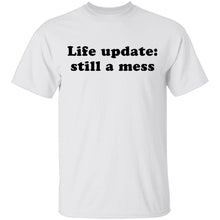 Life Update Still a Mess T-Shirt