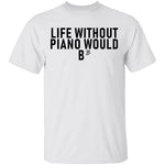 Life Without Piano Would B Minor T-Shirt CustomCat