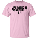 Life Without Piano Would B Minor T-Shirt CustomCat