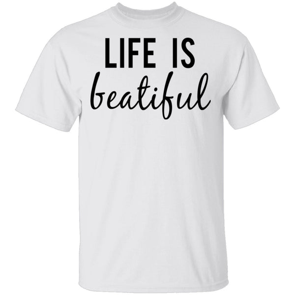 Life is Beautiful T-Shirt CustomCat
