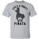 Life's A Party And I'm The Pinata T-Shirt CustomCat