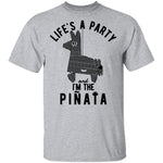 Life's A Party And I'm The Pinata T-Shirt CustomCat