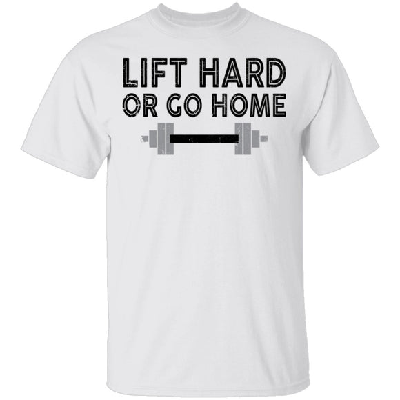 Lift Hard Or Go Home T-Shirt CustomCat